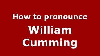 How to pronounce William Cumming