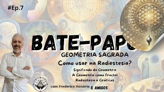 BATE-PAPO - Ep. 7 - Geometria Sagrada