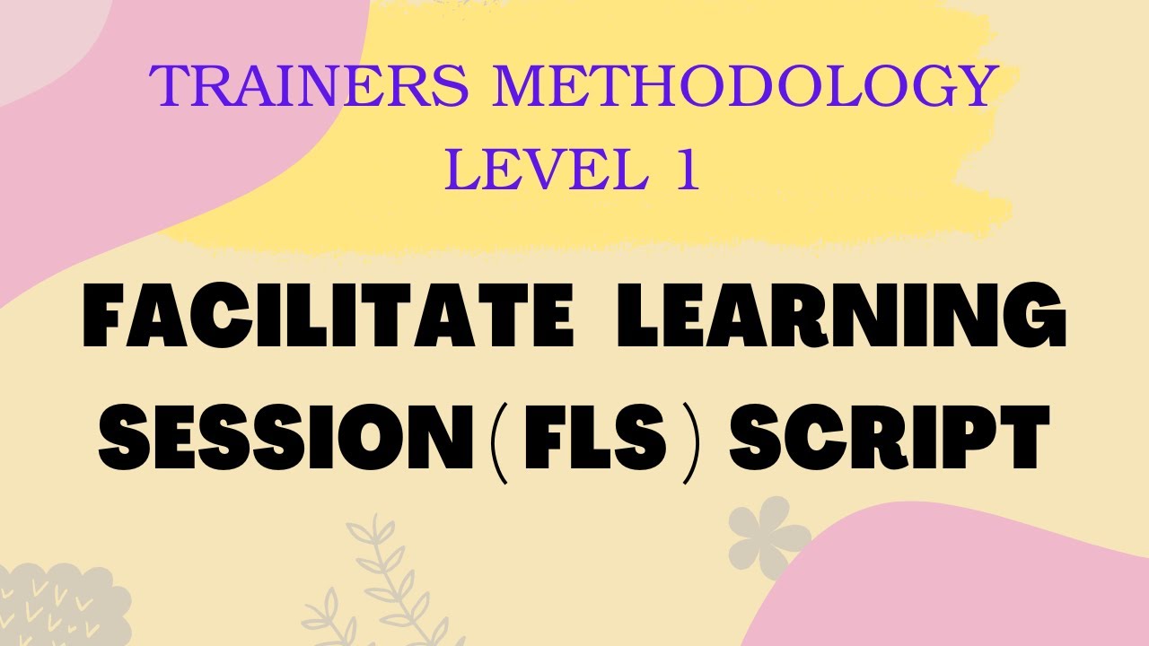 FLS SCRIPT | FACILITATE LEARNING SESSION SAMPLE SCRIPT