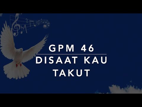 GPM 46 — Di Saat Kau Takut