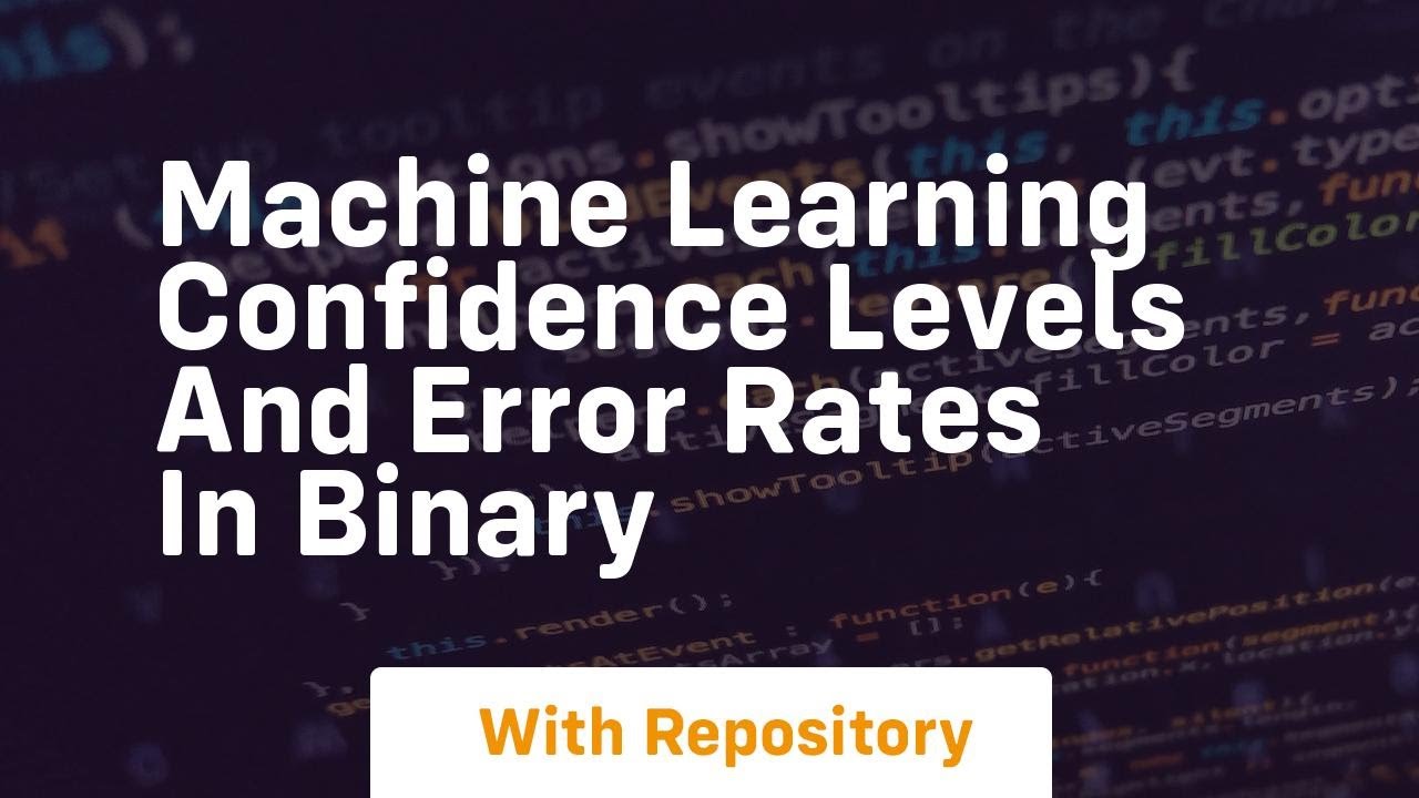 machine learning confidence levels and error rates in binary