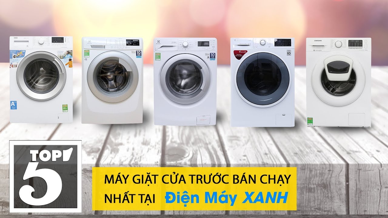 Top 5 máy giặt cửa trước bán chạy nhất Điện máy XANH năm 2018