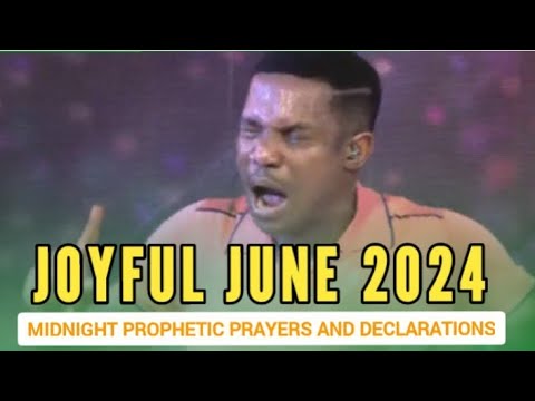 NEW MONTH PROPHETIC MIDNIGHT PRAYERS AND DECLARATIONS 31ST MAY 2024 | JOYFUL JUNE 2024