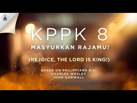 KPPK 8 - MASYURKAN RAJAMU! (Rejoice, the Lord Is King!)