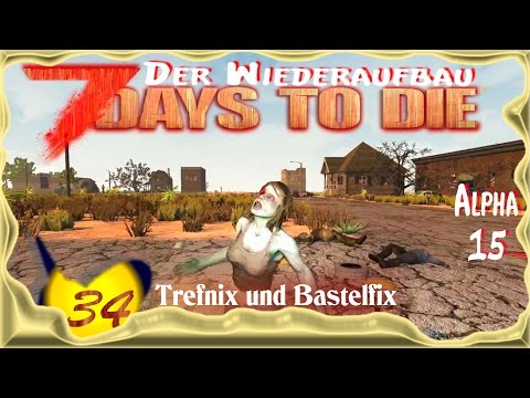 7 Days to Die Alpha 15 [SO8E34] ★ Treffnix und Bastelfix ★ Deutsch - Let's Play