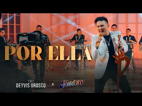 Deyvis Orosco - Por Ella (Néctar Por Siempre)