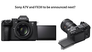 First info about a possible new Sony FX3II (24Mp global shutter, 4k120p) and a new Sony A7V.