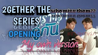 2GETHER THE SERIES: OPENING, MY OWN VERSION | WHO MISSED THEM??