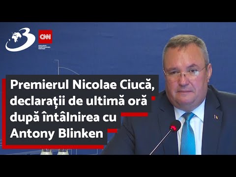 Premierul Nicolae Ciucă, declarații de ultimă oră după întâlnirea cu Antony Blinken