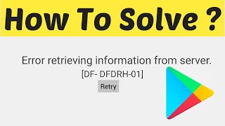 How To Fix Error Retrieving Information From Server [DF-DFERH-01] Error On Google Play store