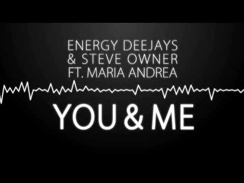Energy Deejays & Steve Owner Ft  Maria Andrea - You & Me