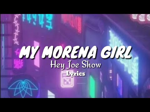 My Morena Girl - Hey Joe Show (lyrics)