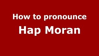 How to pronounce Hap Moran