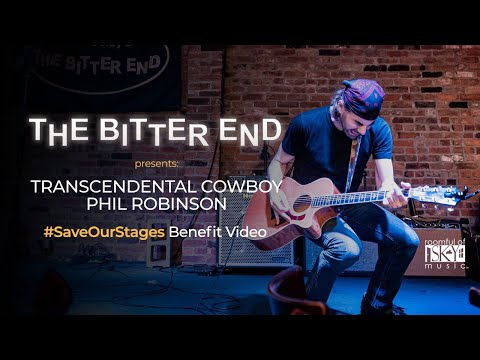 #SaveOurStages Benefit Video - The Bitter End - Phil Robinson - Transcendental Cowboy