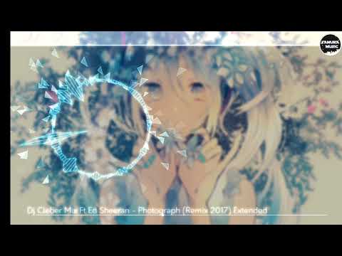 Dj Cleber Mix Ft Ed Sheeran- Photograph [ Remix 2017] Extended