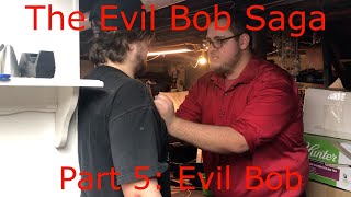 The Evil Bob Saga Part 5: Evil Bob