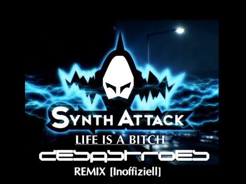 SYNTH ATTACK - LIFE IS A BITCH [DESASTROES REMIX]