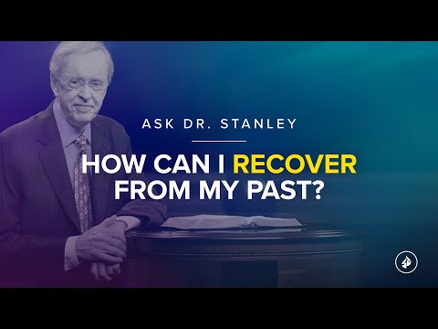 How can I recover from my past? - Ask Dr. Stanley