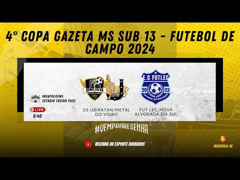 4° COPA GAZETA MS SUB 13- FUTEBOL DE CAMPO 2024 - DS UBIRATAN/METAL DO VIDRO X FUT LEC/NOVA ALVORADA