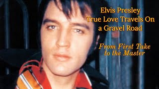 Elvis Presley - True Love Travels on a Gravel Road - From First Take to the Master (and beyond)