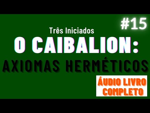 O CAIBALION áudio livro completo cap. 15 - AXIOMAS HERMÉTICOS