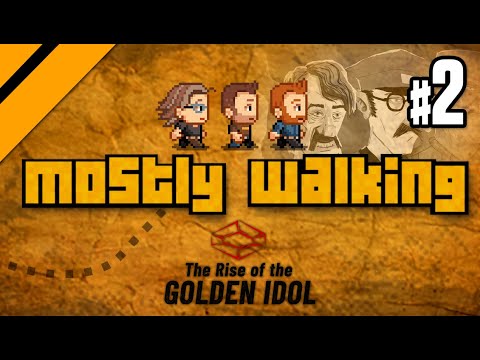 Mostly Walking - Rise of the Golden Idol P2