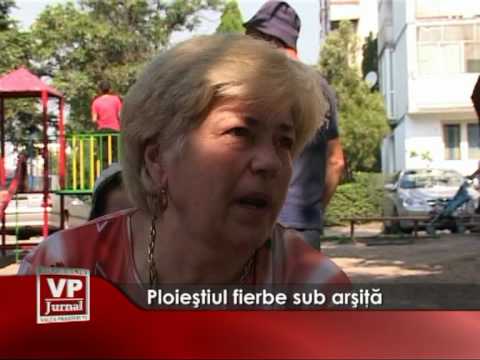 Ploiestiul fierbe sub arsita