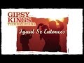 Gipsy Kings - Tierra Gitana - Igual Se Entonces