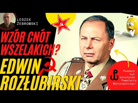 Leszek Żebrowski - "gen. dyw. ludowego WP" Edwin Rozłubirski jako wzór cnót wszelakich?