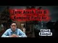 Teror Arwah Tina Di Kampung Pintu Air Kisah Bang Kombet