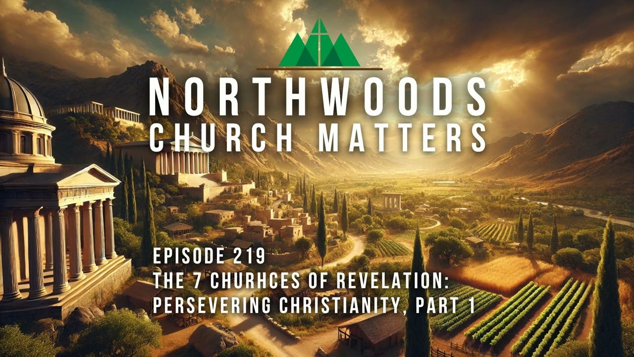 Ep 219 | 7 Churches of Revelation - Persevering Christianity, Part 1