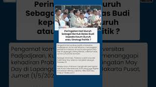 Pandangan Pengamat terhadap Kehadiran Prabowo di Peringatan Hari Buruh