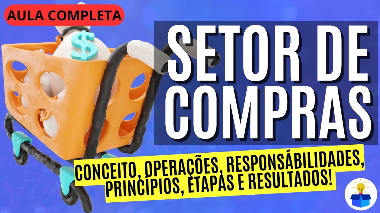 SETOR DE COMPRAS: Conceito, responsabilidades, princípios, etapas e resultados | Aula Completa