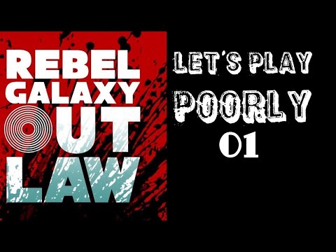 Rebel Galaxy Outlaw - Let's Play Poorly - Ep 1 - petty crime under the Texas sun