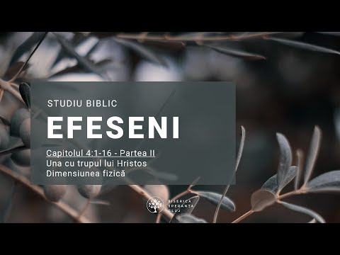Studiu Efeseni | 08 Una cu trupul lui Hristos; Dimensiunea fizică | Bogdan Codrea