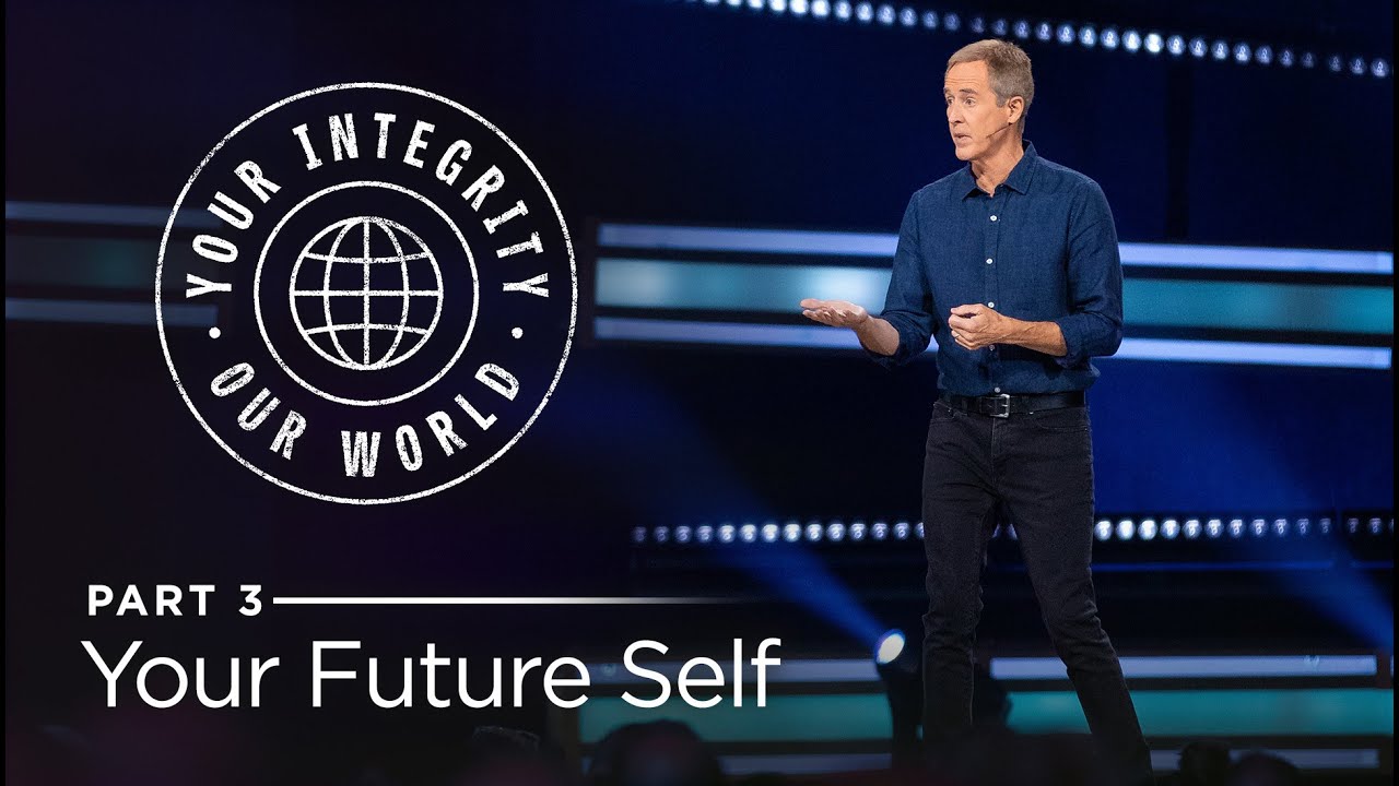 Your Integrity, Our World — Part 3: Your Future Self // Andy Stanley
