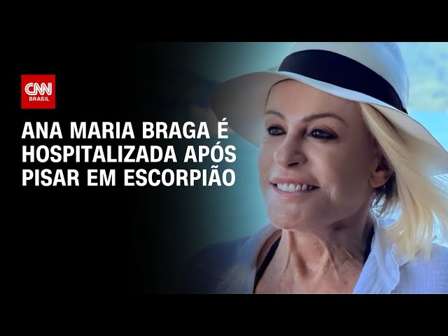 Ana Maria Braga é hospitalizada após pisar em escorpião | AGORA CNN