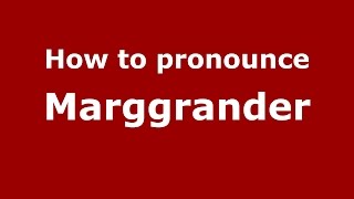 How to pronounce Marggrander