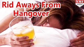 Easy Tips To Get Rid Of ALCOHOLIC Hangover !!!