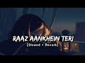 Raaz Aankhein Teri Slowed Reverb Arijit Singh Raaz Reboot Toori Lofi
