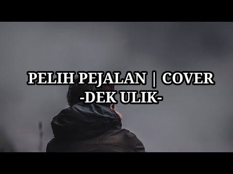 PELIH PEJALAN | COVER | DEK ULIK Lirik Lagu @Megastory14