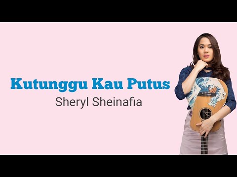Kutunggu Kau Putus - Sheryl Sheinafia (Lirik)
