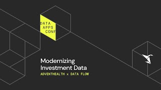 How AdventHealth and Data Flow Modernized Investment Data | The Data Apps Conference