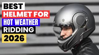 Best Helmets for Hot Weather in 2026 – Ultimate Buyer’s Guide