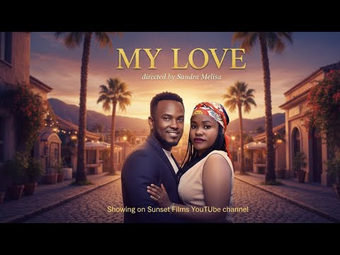 MY LOVE : Latest Ugandan Full Movie 2025 Sunset Films 
