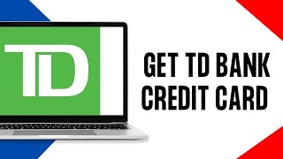 How to Get TD Bank Credit Card Online | Apply for Td Bank Credit Card (2024)