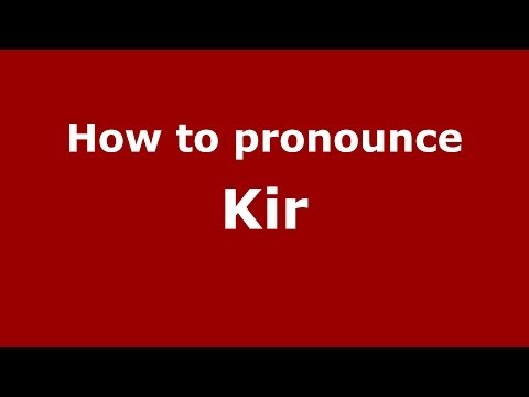 How to pronounce Kir (Russian/Russia) - PronounceNames.com