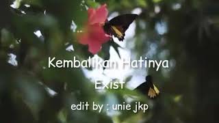 Download lagu Kembalikan Hatinya ~ Exist mp3