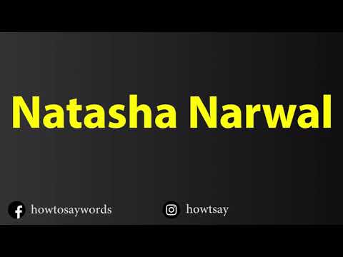 How To Pronounce Natasha Narwal