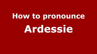 How to pronounce Ardessie